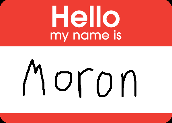 W a moron?! noooooo... W a moron?! noooooo...