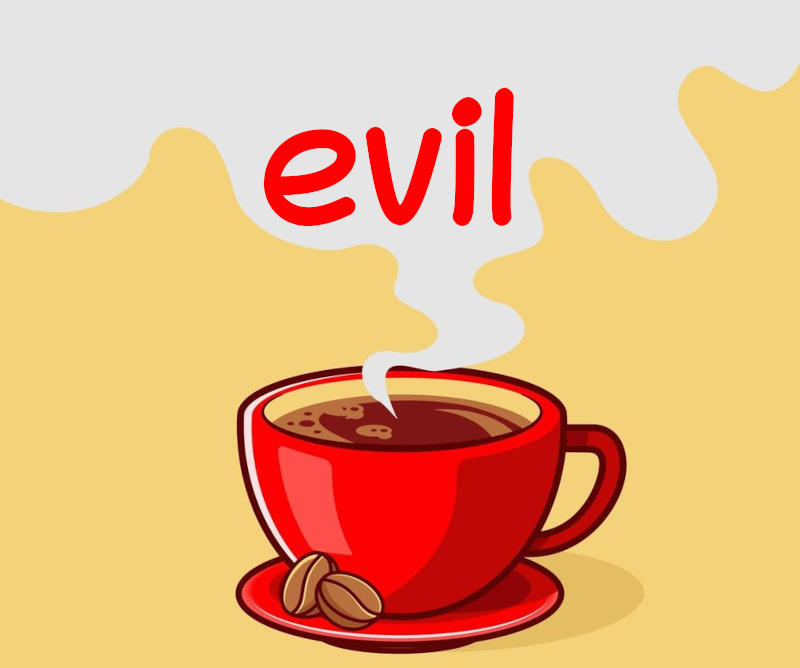 evil evil coffee! evil evil coffee!