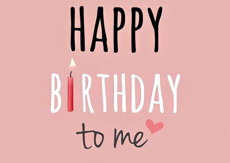 Happy Birthday to me.