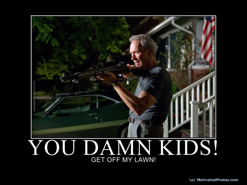 get off my lawn! get off my lawn!