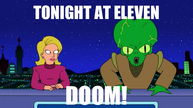 Tonight at 11โฆ DOOOOOOOOOOOOOMMM! Tonight at 11โฆ DOOOOOOOOOOOOOMMM!